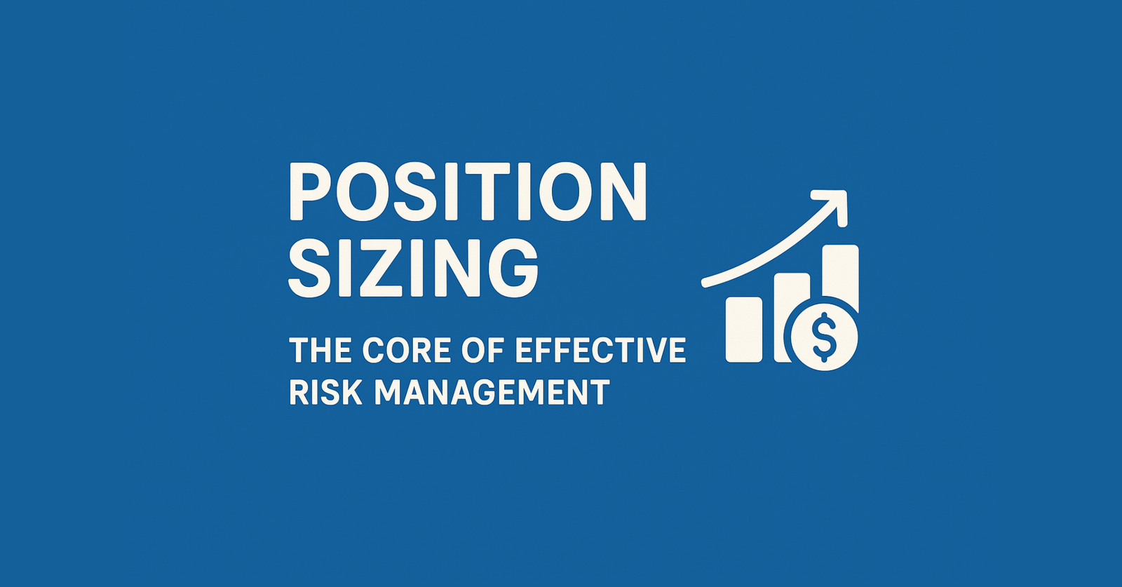 Position Sizing: The Core of Effective Risk Management